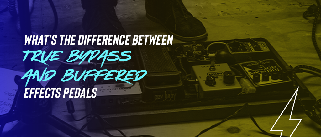 What's the Difference Between True Bypass and Buffered Effects Pedals?